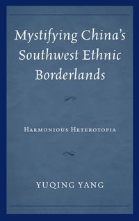 bokomslag Mystifying China's Southwest Ethnic Borderlands