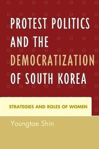 bokomslag Protest Politics and the Democratization of South Korea