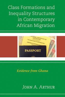 John A. Arthur - Class Formations and Inequality Structures in Contemporary African Migration, Inbunden