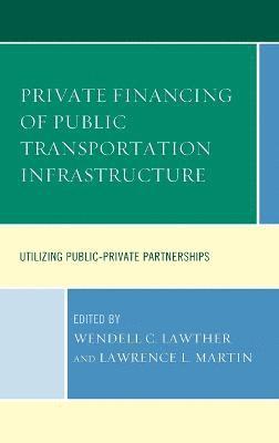 Wendell C. Lawther, Lawrence L. Martin, Wendell C Lawther, Lawrence L Martin - Private Financing of Public Transportation Infrastructure, Inbunden