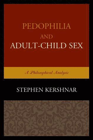 Stephen Kershnar - Pedophilia and Adult–Child Sex, Häftad