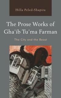bokomslag The Prose Works of Ghaib Tuma Farman