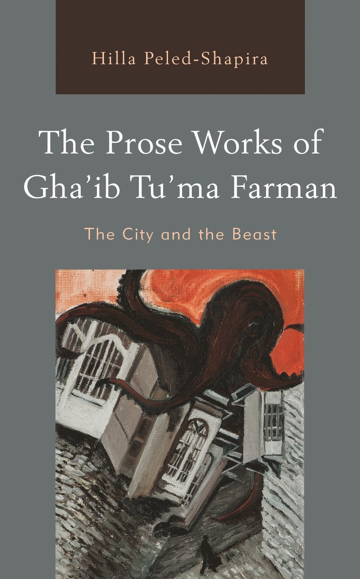 Hilla Peled-Shapira - Prose Works of Gha’ib Tu’ma Farman, Inbunden