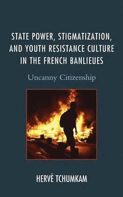 bokomslag State Power, Stigmatization, and Youth Resistance Culture in the French Banlieues