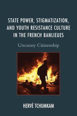 bokomslag State Power, Stigmatization, and Youth Resistance Culture in the French Banlieues