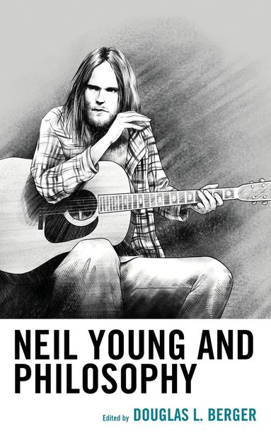 Douglas L. Berger - Neil Young and Philosophy, Inbunden