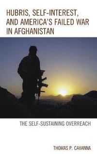 bokomslag Hubris, Self-Interest, and America's Failed War in Afghanistan