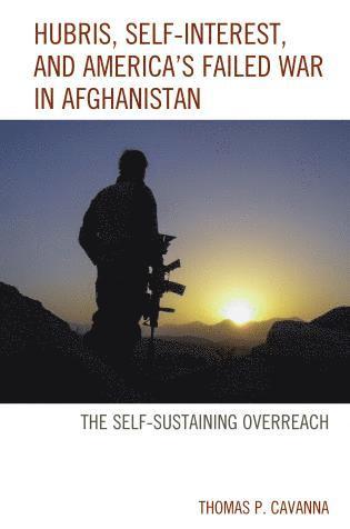 Thomas P. Cavanna, Thomas P Cavanna - Hubris, Self-Interest, and America's Failed War in Afghanistan, Inbunden
