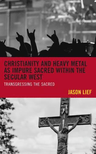 bokomslag Christianity and Heavy Metal as Impure Sacred within the Secular West