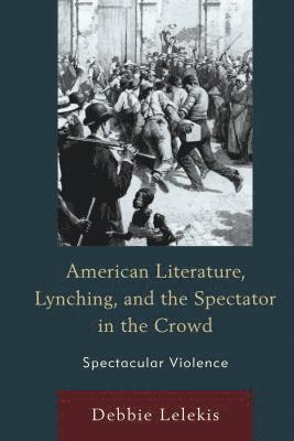 bokomslag American Literature, Lynching, and the Spectator in the Crowd