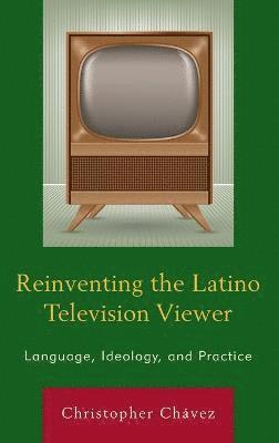 bokomslag Reinventing the Latino Television Viewer