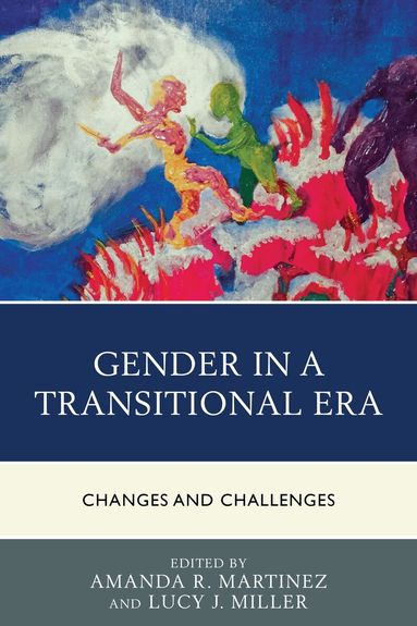 Amanda R. Martinez, Lucy J. Miller - Gender in a Transitional Era, Häftad