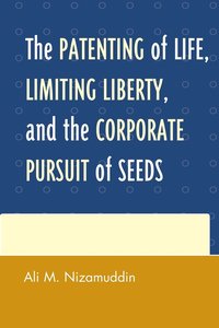 bokomslag The Patenting of Life, Limiting Liberty, and the Corporate Pursuit of Seeds