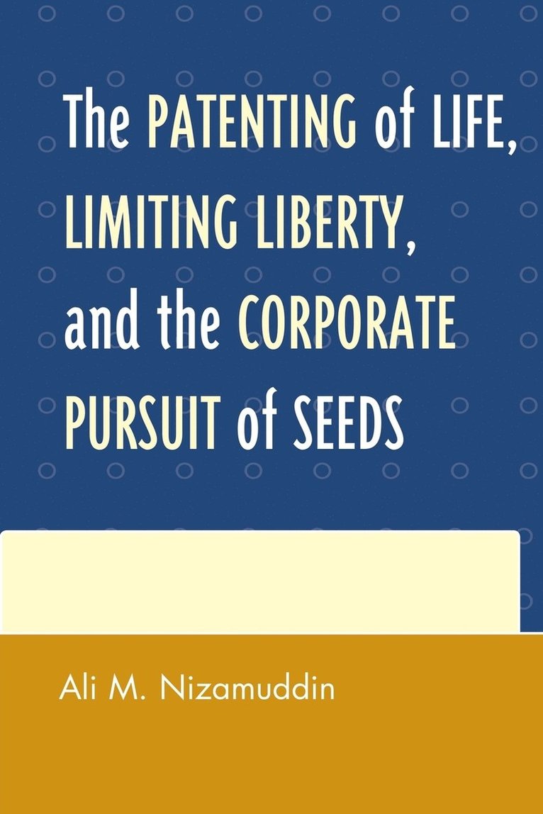 The Patenting of Life, Limiting Liberty, and the Corporate Pursuit of Seeds 1