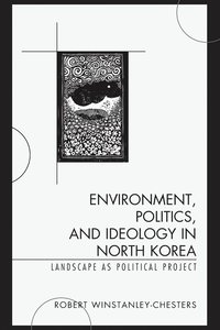 bokomslag Environment, Politics, and Ideology in North Korea