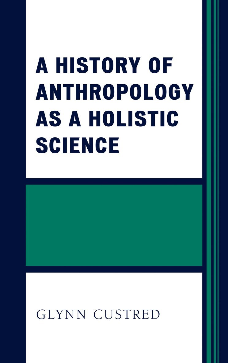 Glynn Custred - History of Anthropology as a Holistic Science, Häftad