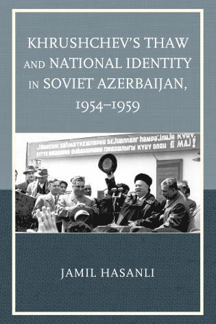 Jamil Hasanli - Khrushchev's Thaw and National Identity in Soviet Azerbaijan, 1954–1959, Inbunden