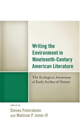 Steven Petersheim, Madison Jones IV, Editor-in-Chief of Kudzu Jones IV, Madison, IV Jones, Madison, Madison Jones IV - Writing the Environment in Nineteenth-Century American Literature, Häftad