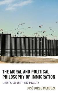 bokomslag The Moral and Political Philosophy of Immigration