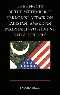 bokomslag The Effects of the September 11 Terrorist Attack on Pakistani-American Parental Involvement in U.S. Schools