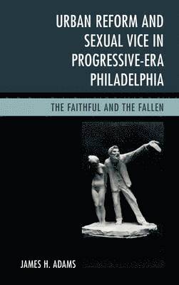 bokomslag Urban Reform and Sexual Vice in Progressive-Era Philadelphia