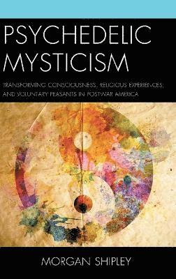 Morgan Shipley - Psychedelic Mysticism, Inbunden