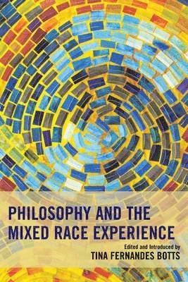 Philosophy and the Mixed Race Experience 1