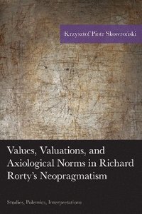 bokomslag Values, Valuations, and Axiological Norms in Richard Rorty's Neopragmatism