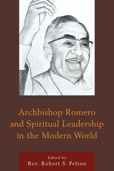 Robert S. Pelton - Archbishop Romero and Spiritual Leadership in the Modern World, Häftad