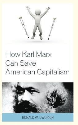 bokomslag How Karl Marx Can Save American Capitalism