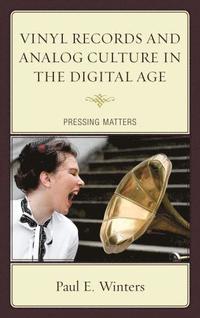 bokomslag Vinyl Records and Analog Culture in the Digital Age