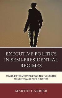 bokomslag Executive Politics in Semi-Presidential Regimes