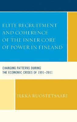 Ilkka Ruostetsaari - Elite Recruitment and Coherence of the Inner Core of Power in Finland, Inbunden