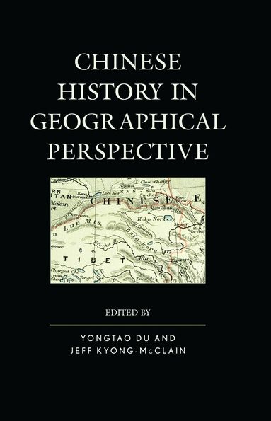 Yongtao Du, Jeff Kyong-McClain - Chinese History in Geographical Perspective, Häftad
