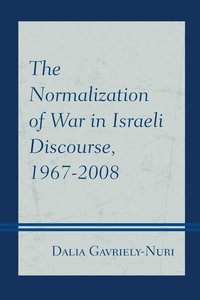 bokomslag The Normalization of War in Israeli Discourse, 19672008