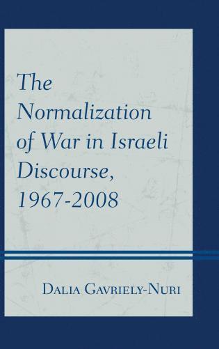 The Normalization of War in Israeli Discourse, 19672008 1