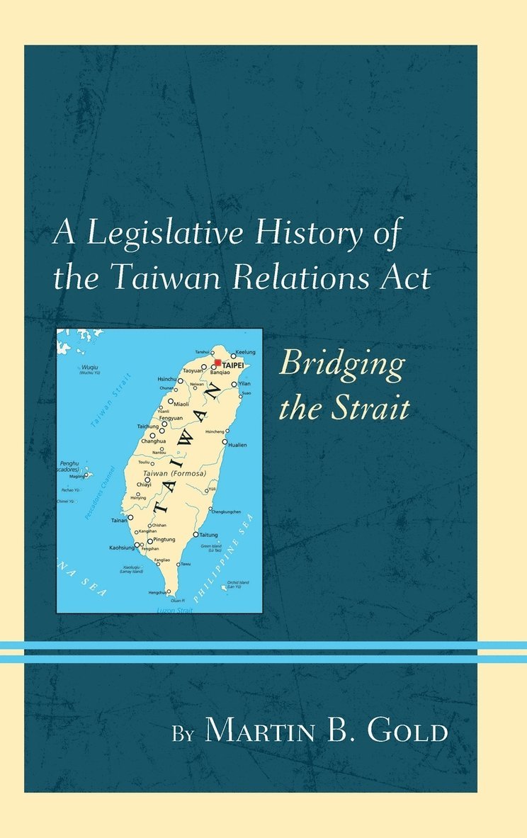 Martin B. Gold, Martin B Gold - Legislative History of the Taiwan Relations Act, Inbunden