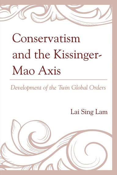 Lam Lai Sing - Conservatism and the Kissinger–Mao Axis, Inbunden