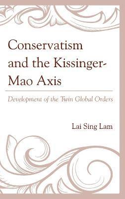 Lam Lai Sing - Conservatism and the Kissinger–Mao Axis, Inbunden