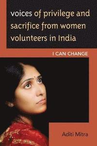 bokomslag Voices of Privilege and Sacrifice from Women Volunteers in India