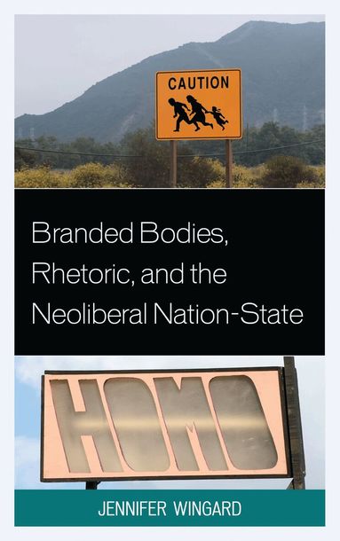 Jennifer Wingard - Branded Bodies, Rhetoric, and the Neoliberal Nation-State, Häftad