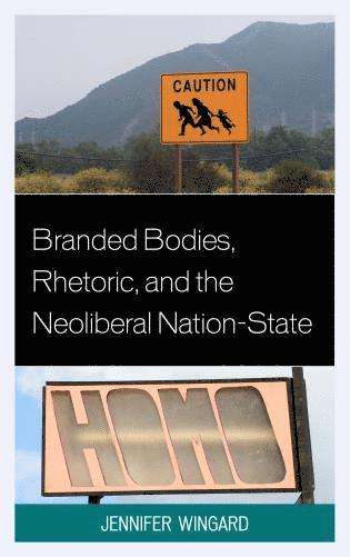 bokomslag Branded Bodies, Rhetoric, and the Neoliberal Nation-State