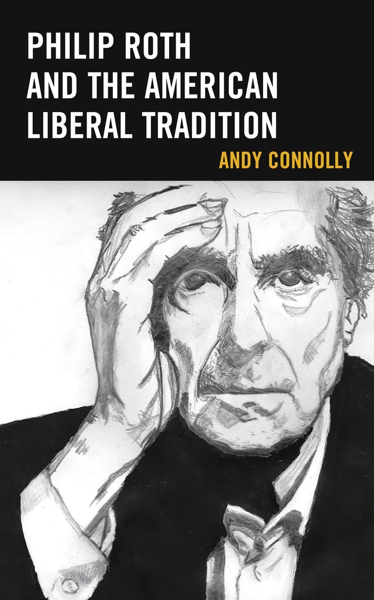 Andy Connolly - Philip Roth and the American Liberal Tradition, Inbunden
