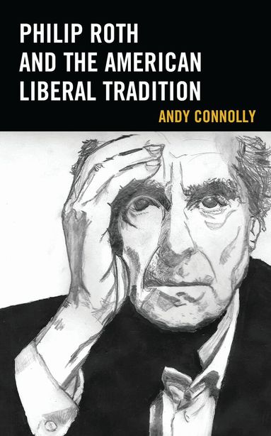 Andy Connolly, Lee Trepanier - Philip Roth and the American Liberal Tradition, Häftad