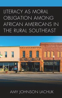 bokomslag Literacy as Moral Obligation among African Americans in the Rural Southeast