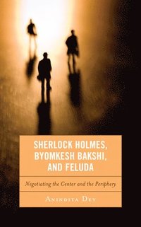 bokomslag Sherlock Holmes, Byomkesh Bakshi, and Feluda