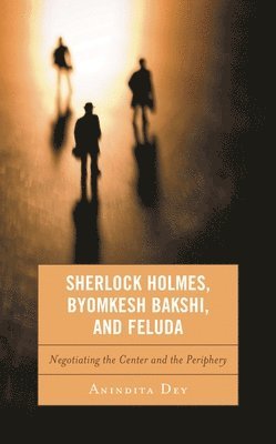 bokomslag Sherlock Holmes, Byomkesh Bakshi, and Feluda