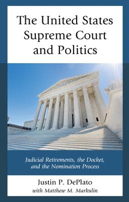 Justin P. DePlato, Justin P. Deplato - United States Supreme Court and Politics, Inbunden