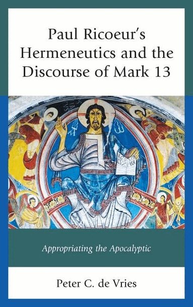Peter C. de Vries - Paul Ricoeur's Hermeneutics and the Discourse of Mark 13, Inbunden