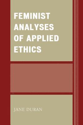 Feminist Analyses of Applied Ethics 1